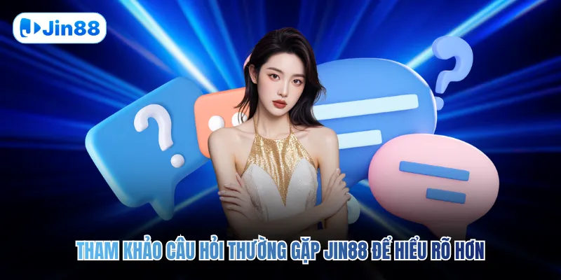 Câu Hỏi Thường Gặp JIN88 - hình ảnh - jin88.ec.cc Câu Hỏi Thường Gặp JIN88 - hình ảnh - jin88.ec.cc